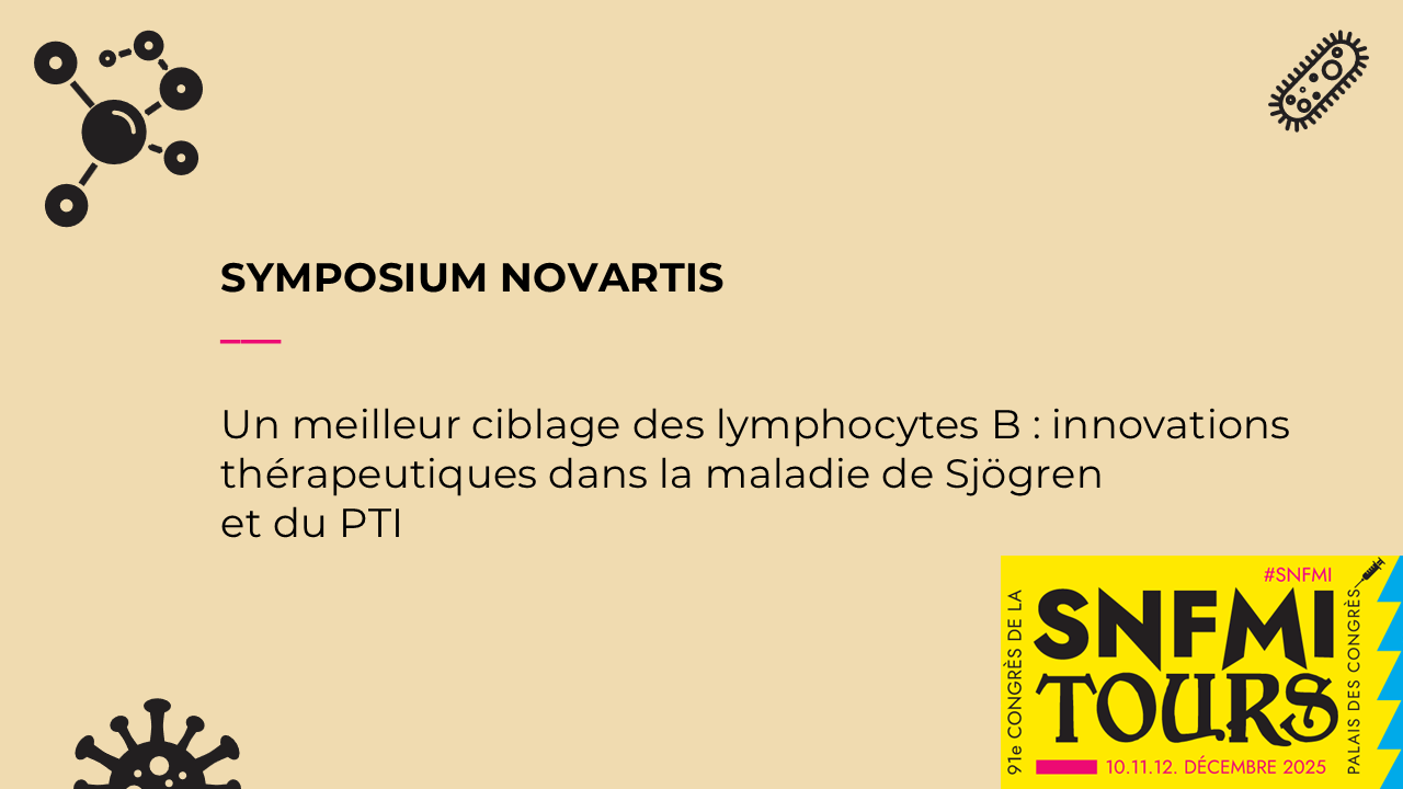 SYMPOSIUM NOVARTIS - Un meilleur ciblage des lymphocytes B : innovations thérapeutiques dans la maladie de Sjögren et du PTI.