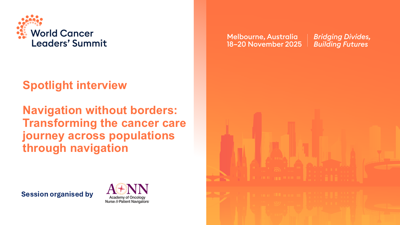 Spotlight interview - Navigation without borders: Transforming the cancer care journey across populations through navigation