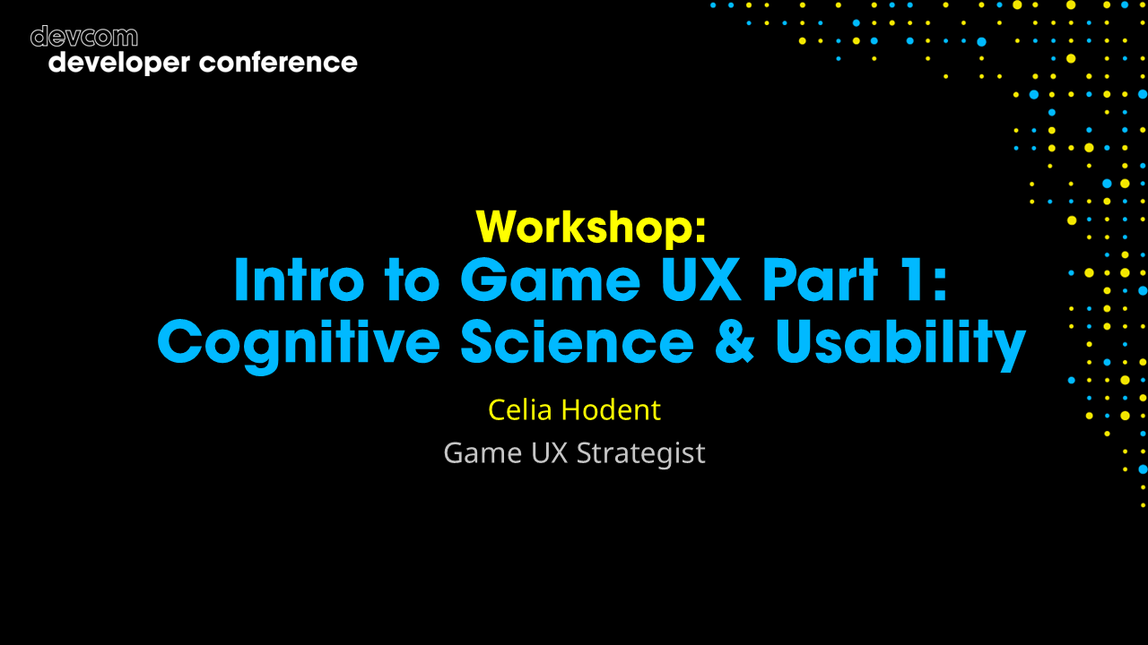 Workshop: Intro to Game UX Part 1: Cognitive Science & Usability