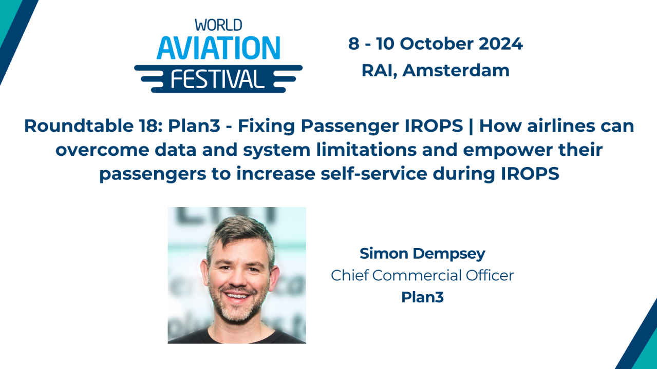 Roundtable18: Plan3 - Fixing Passenger IROPS | How airlines can overcome data and system limitations and empower their passengers to increase self-service during IROPS.