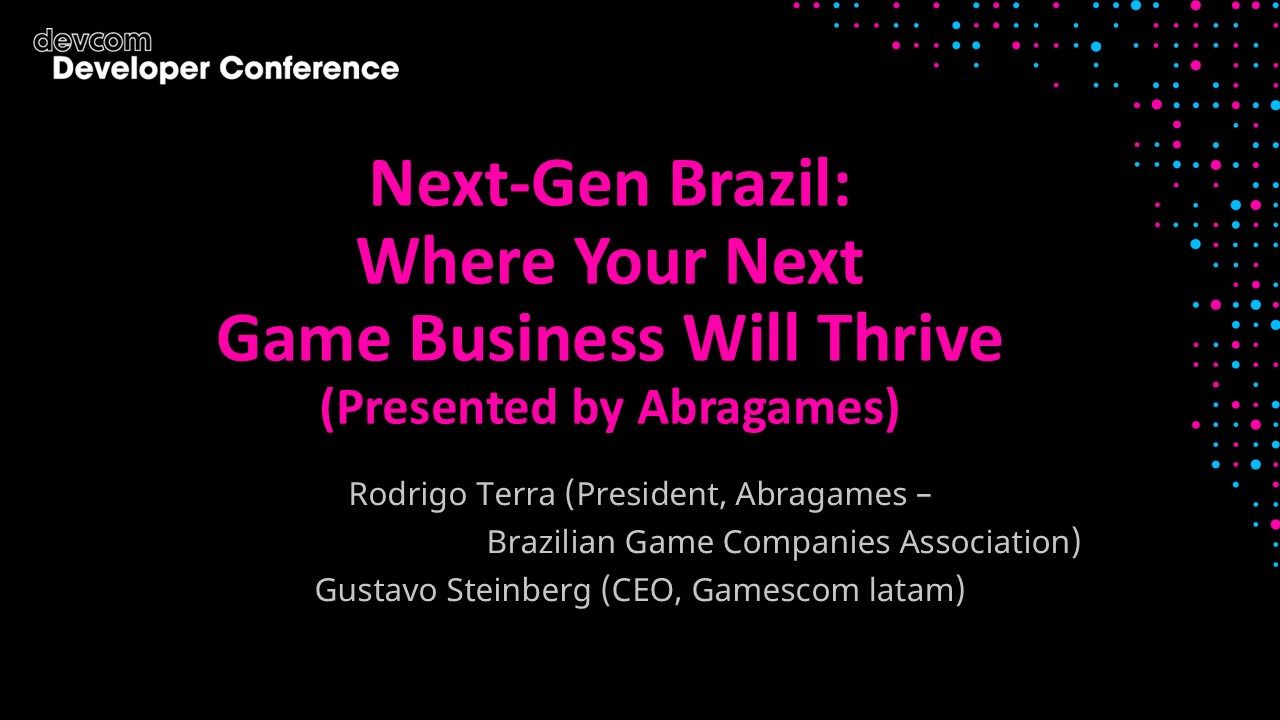 Next-Gen Brazil: Where Your Next Game Business Will Thrive (Presented by Abragames)